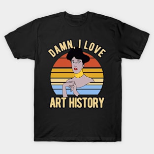 Damn I Love Art History T-Shirt